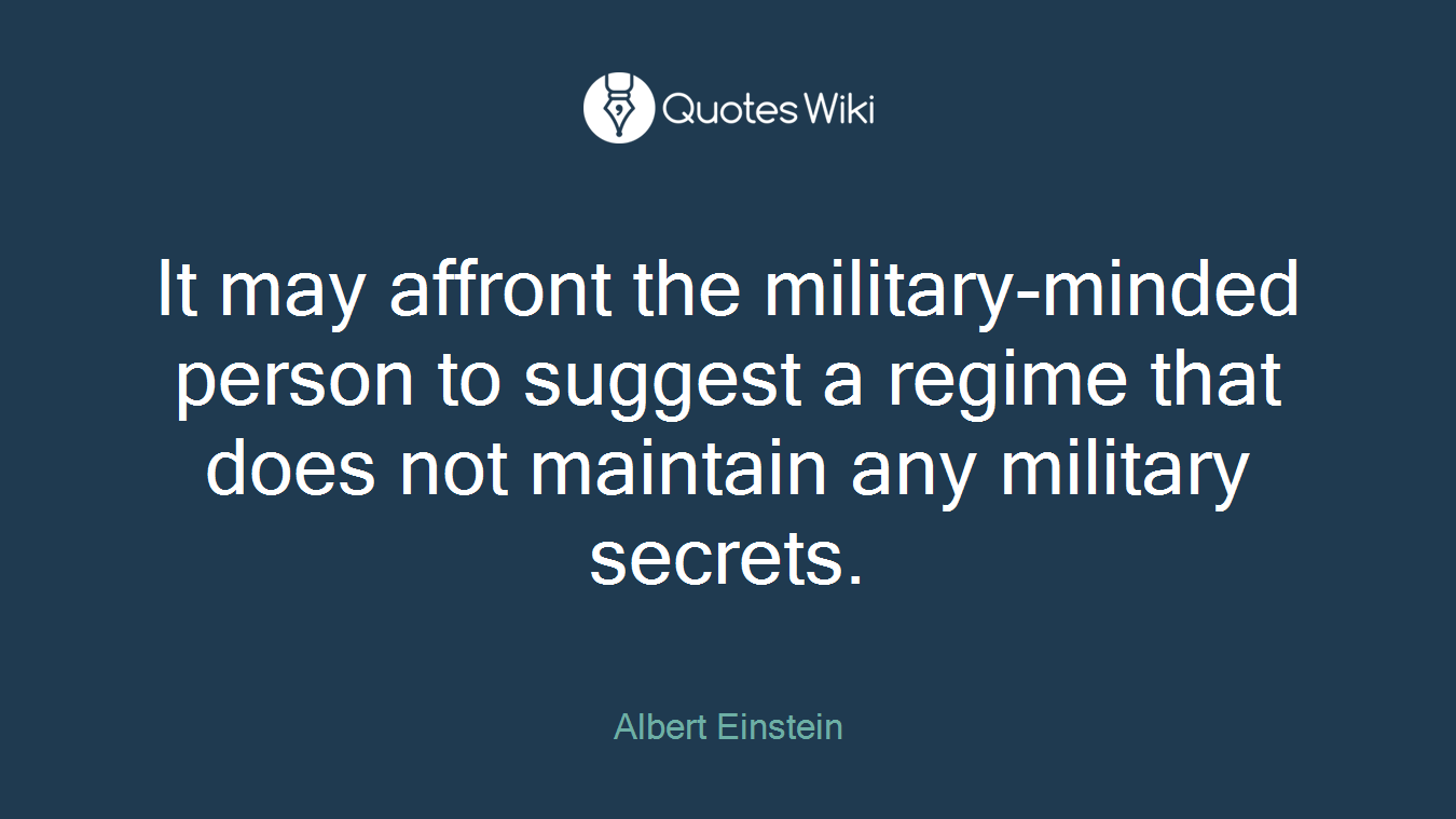 It may affront the military-minded person to suggest a regime that does not maintain any military secrets.