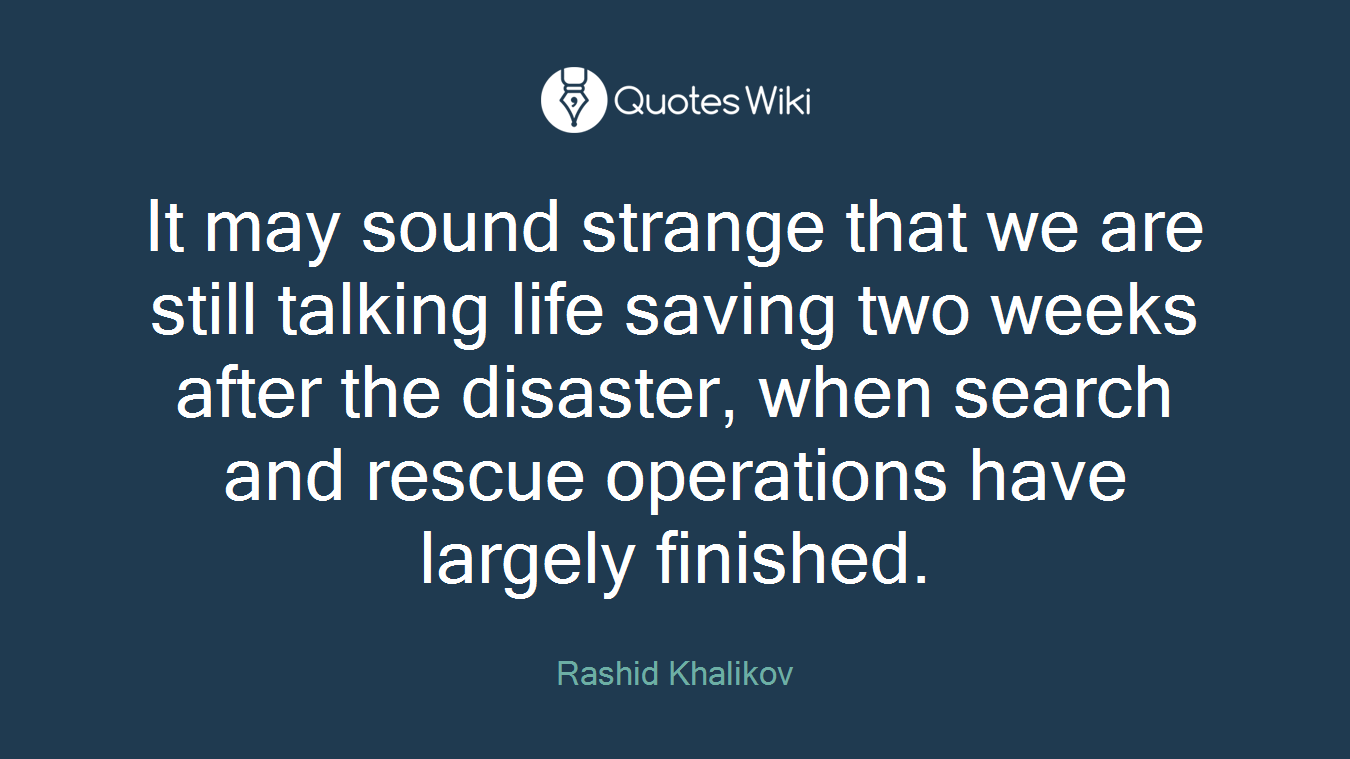 It may sound strange that we are still talking life saving two weeks after the disaster, when search and rescue operations have largely finished.