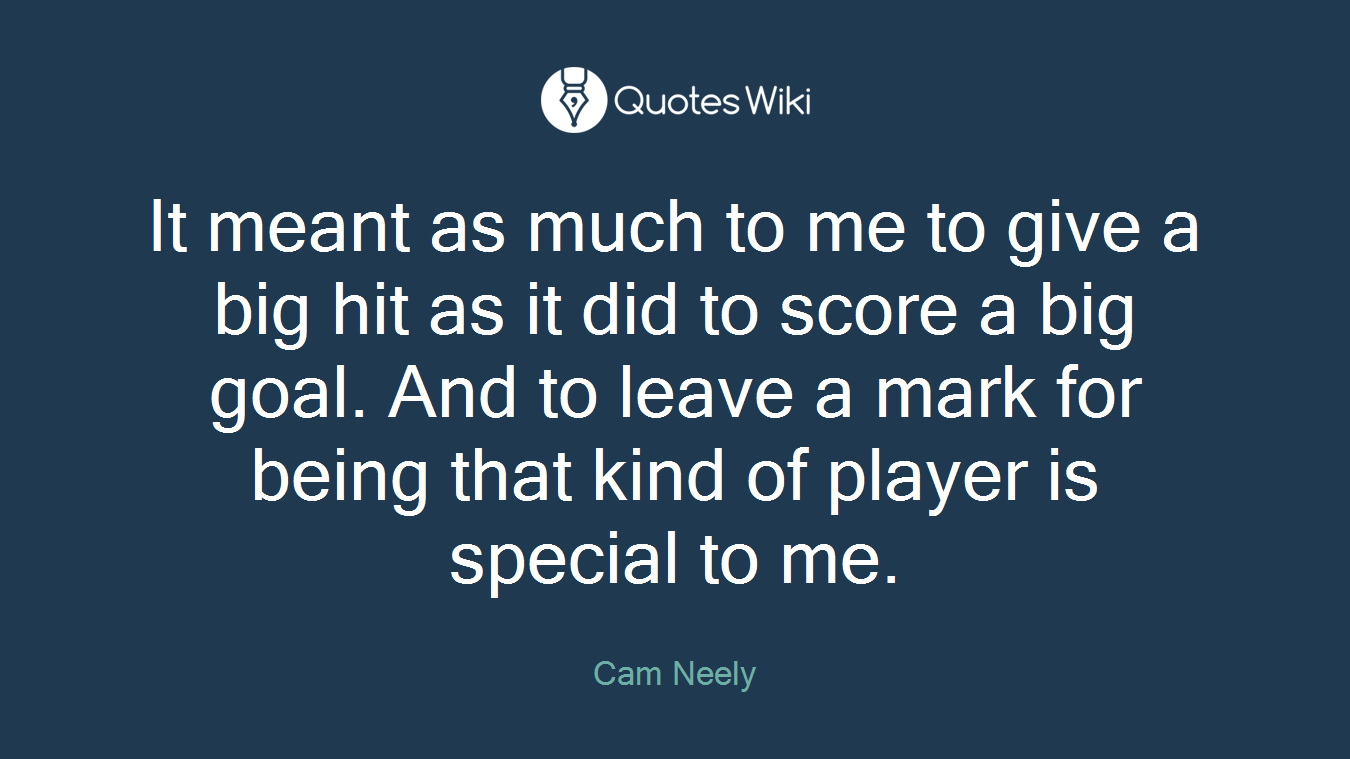 It meant as much to me to give a big hit as it did to score a big goal. And to leave a mark for being that kind of player is special to me.