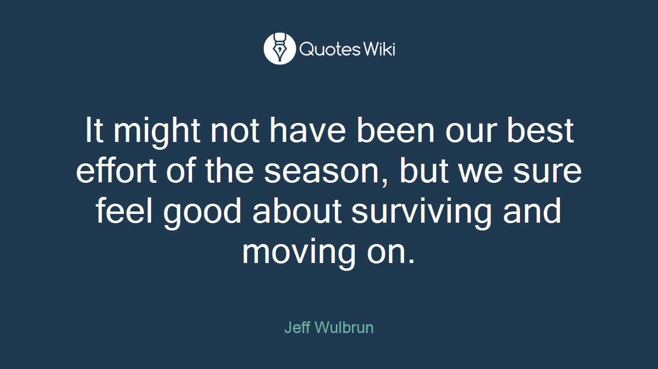 It might not have been our best effort of the season, but we sure feel good about surviving and moving on.