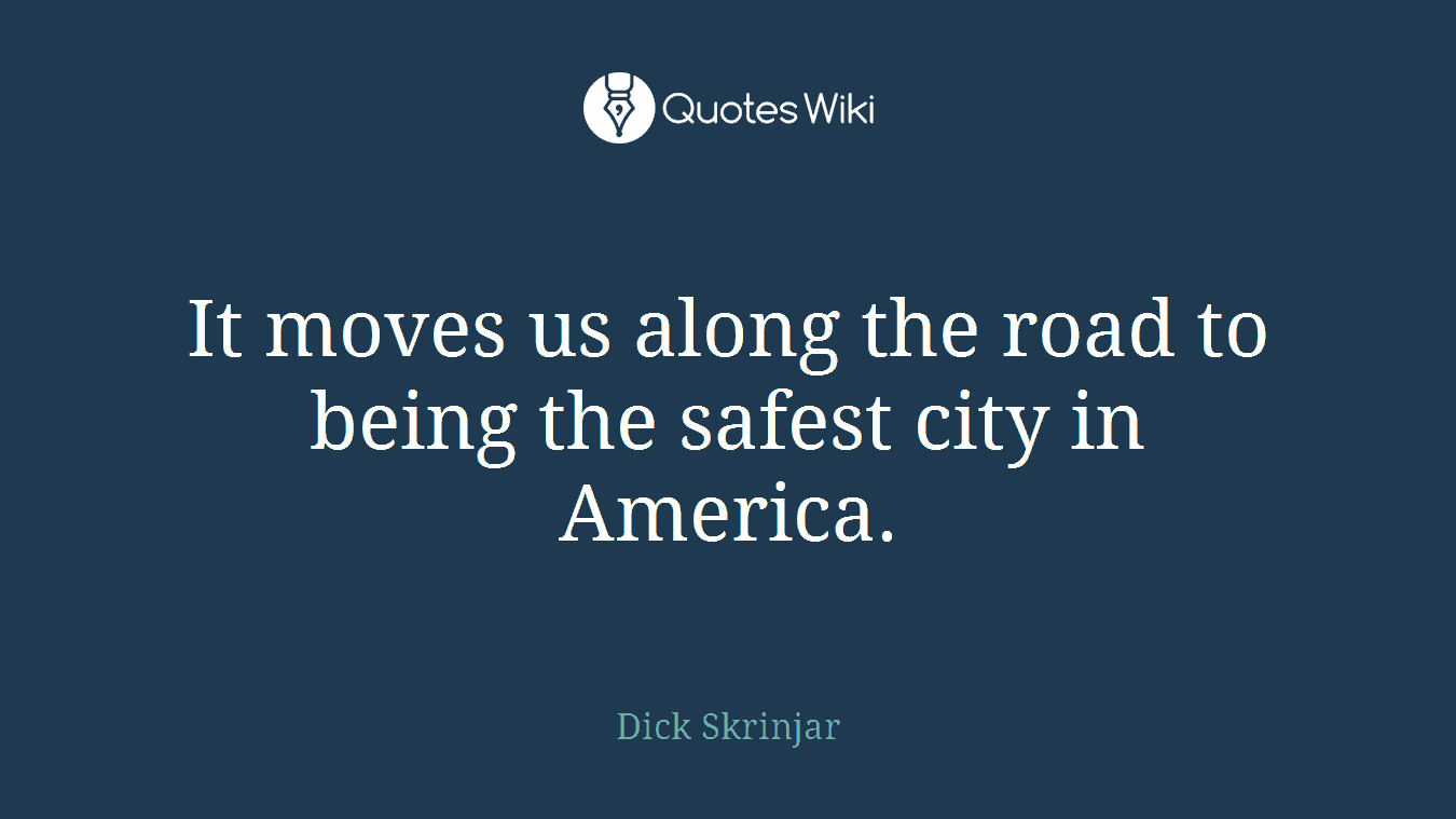 It moves us along the road to being the safest city in America.