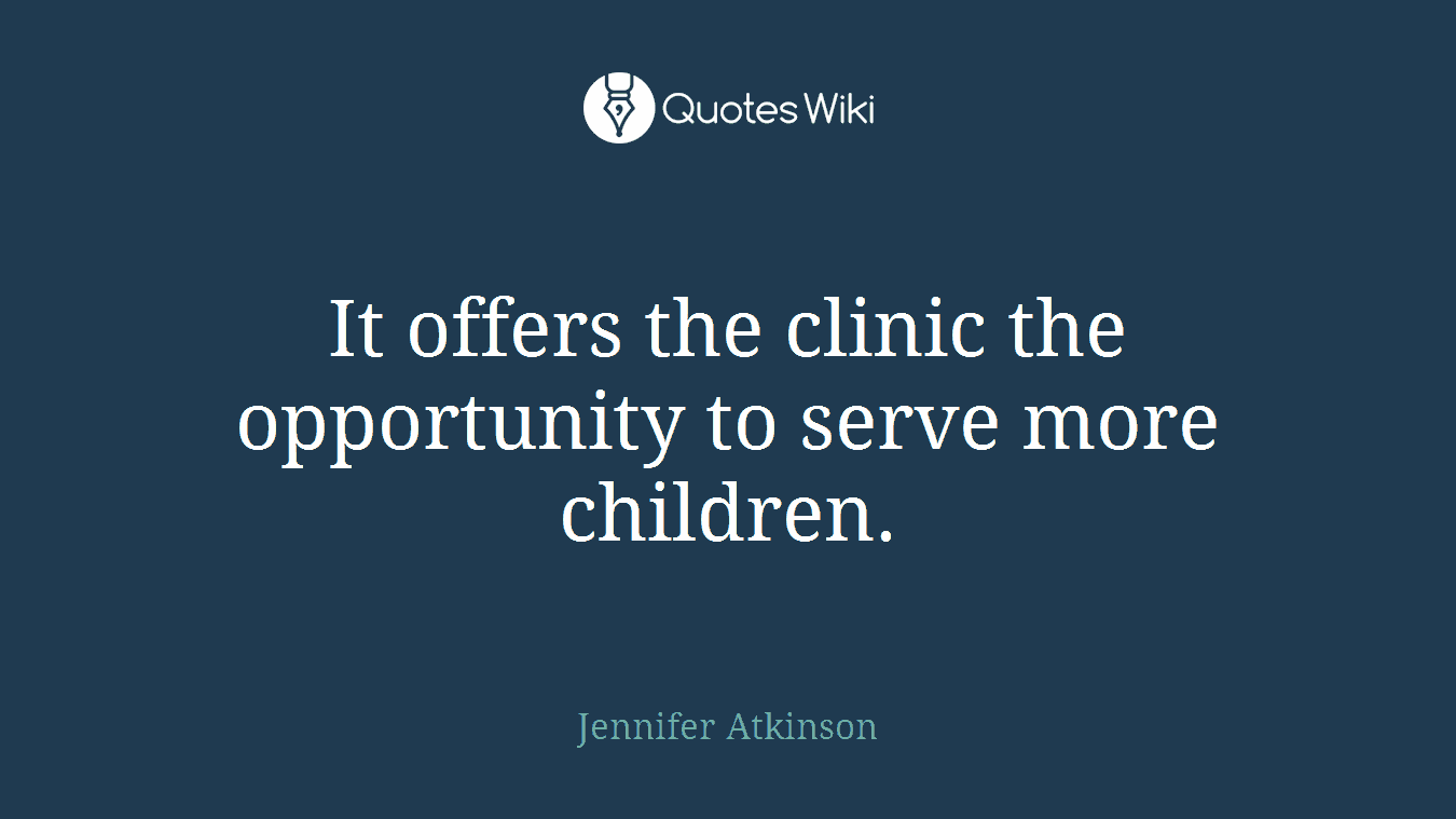 It offers the clinic the opportunity to serve more children.