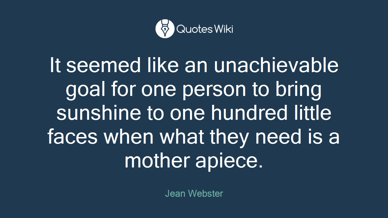 It seemed like an unachievable goal for one person to bring sunshine to one hundred little faces when what they need is a mother apiece.