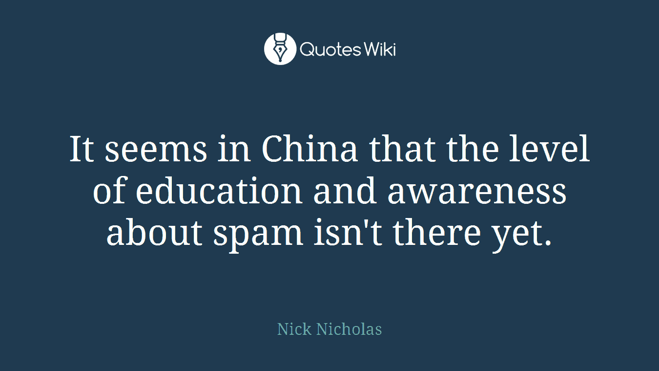 It seems in China that the level of education and awareness about spam isn't there yet.