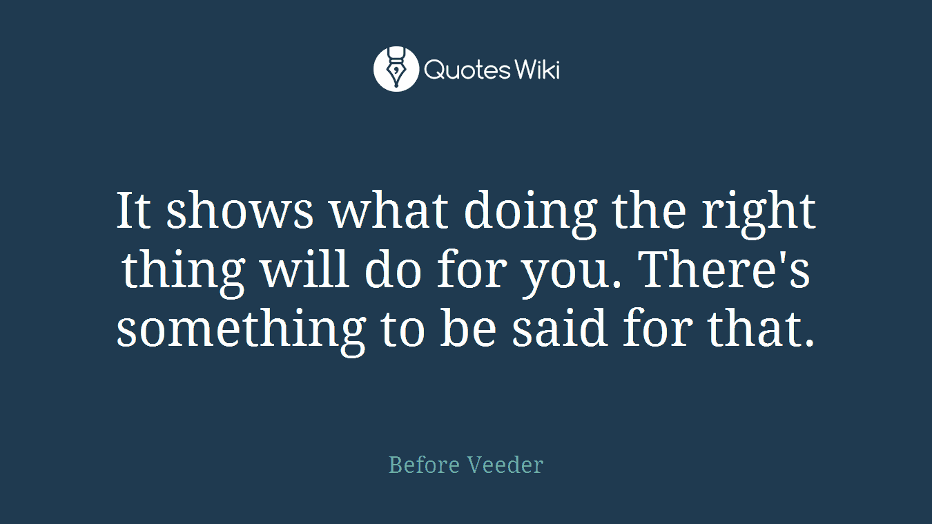 It shows what doing the right thing will do for you. There's something to be said for that.