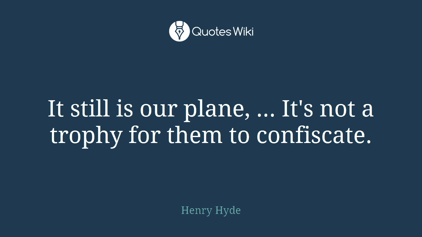 It still is our plane, ... It's not a trophy for them to confiscate.