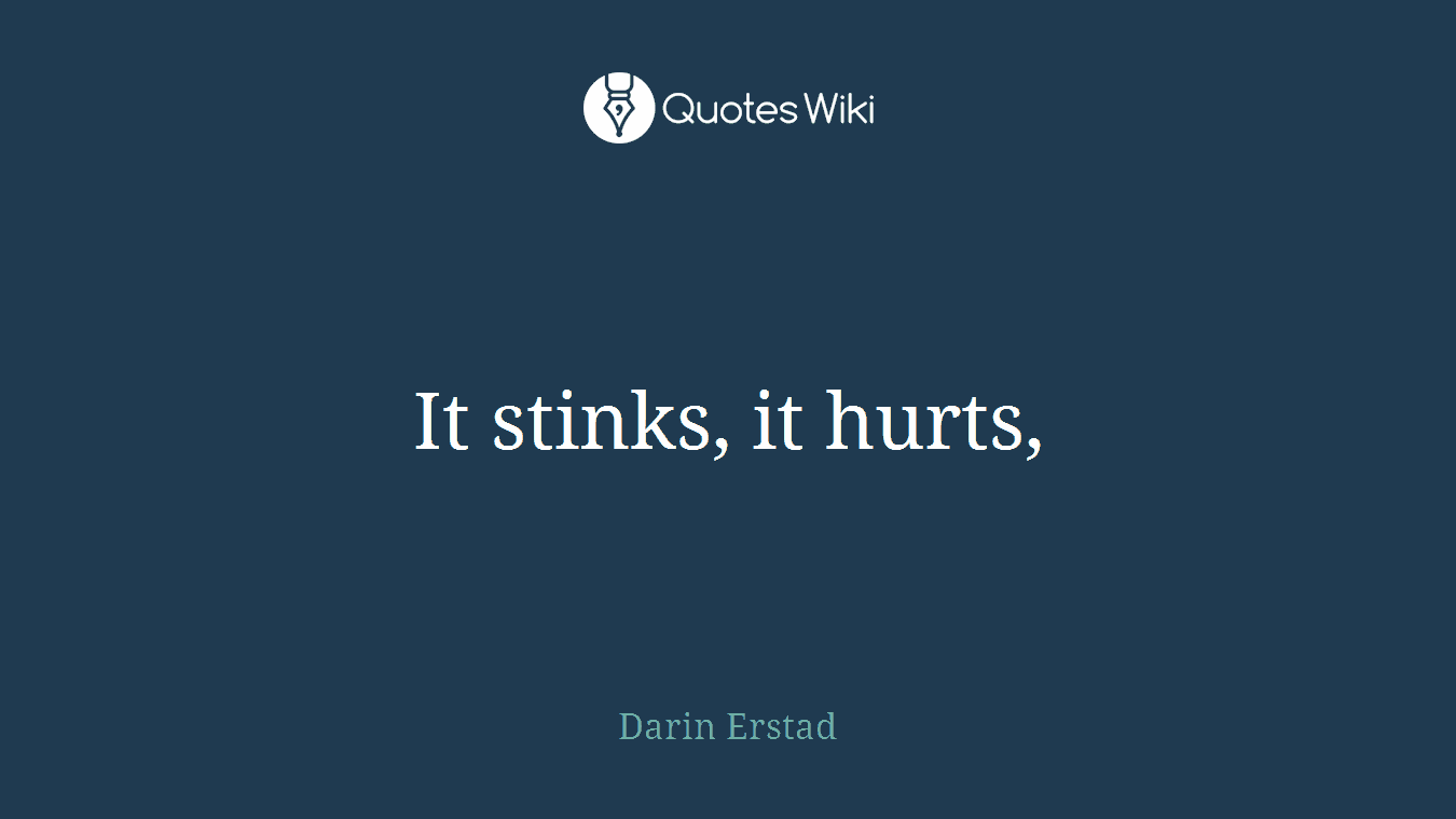 It stinks, it hurts,