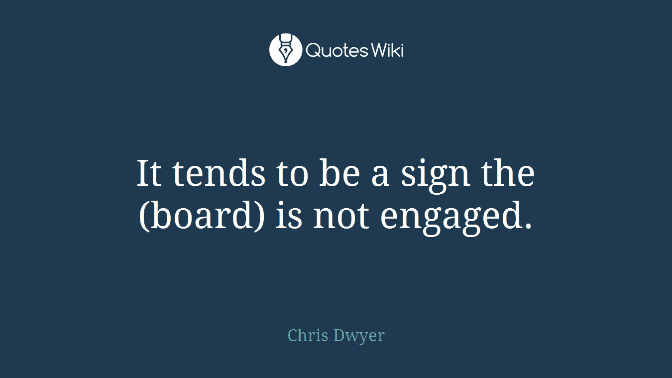 It tends to be a sign the (board) is not engaged.