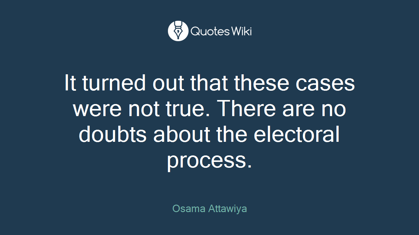 It turned out that these cases were not true. There are no doubts about the electoral process.