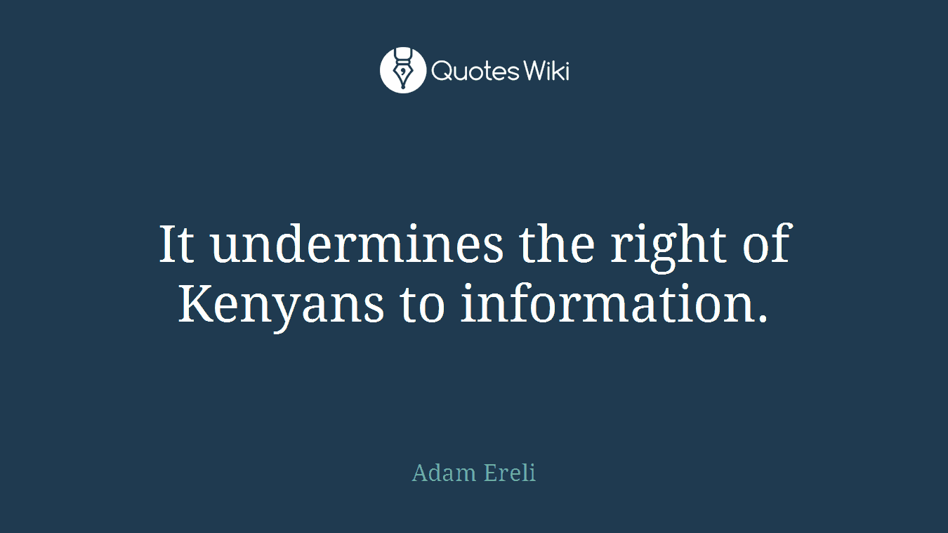 It undermines the right of Kenyans to information.