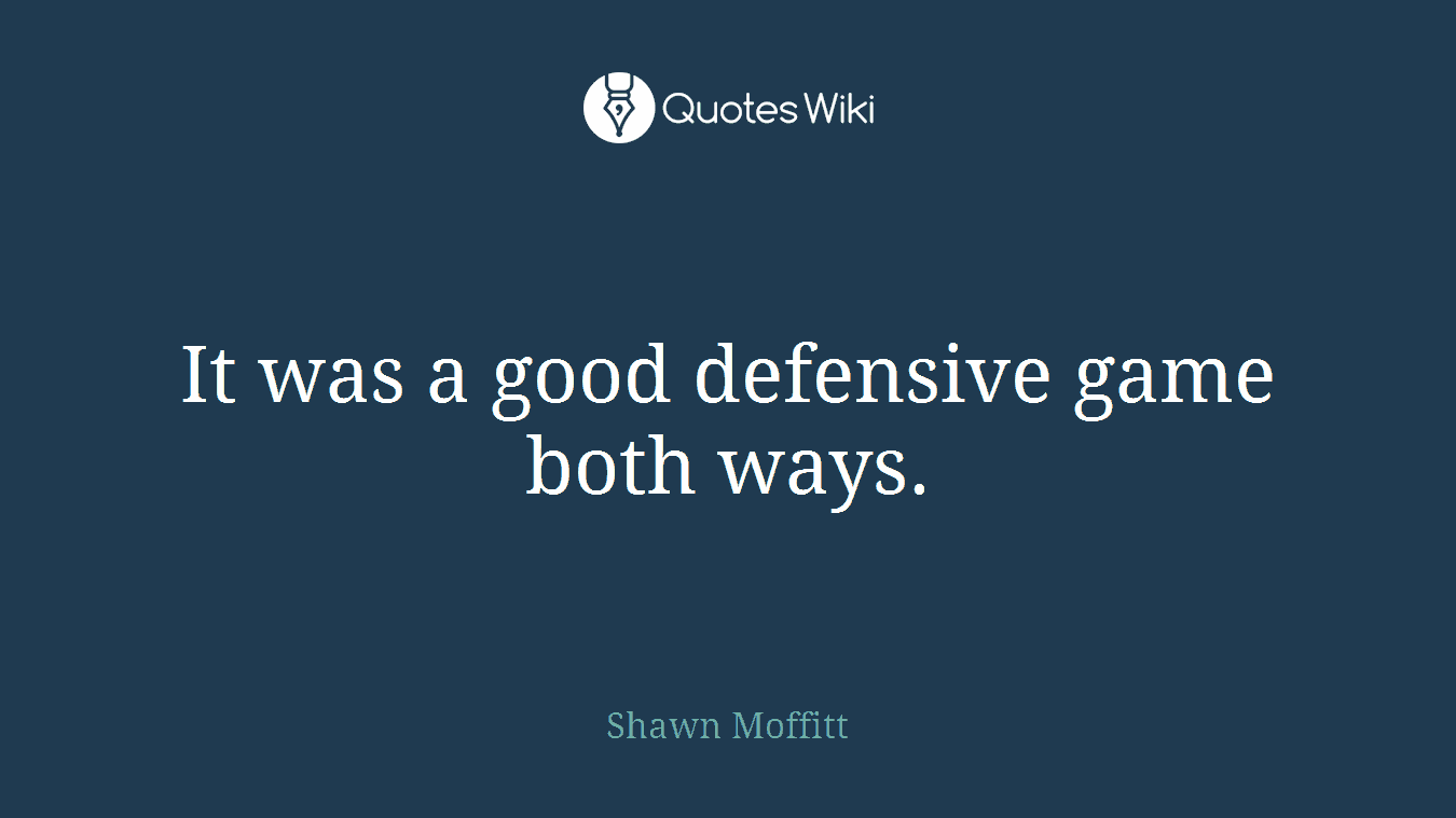 It was a good defensive game both ways.