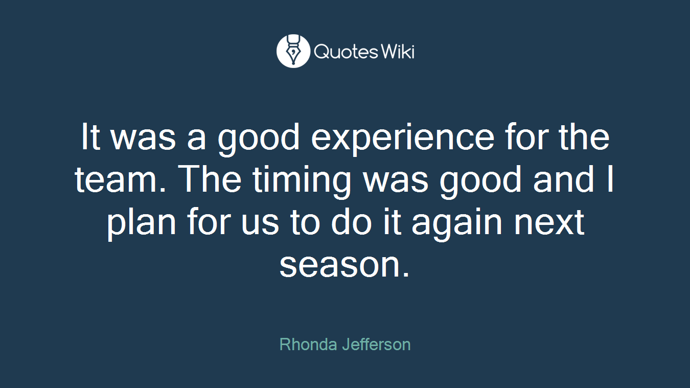 It was a good experience for the team. The timing was good and I plan for us to do it again next season.