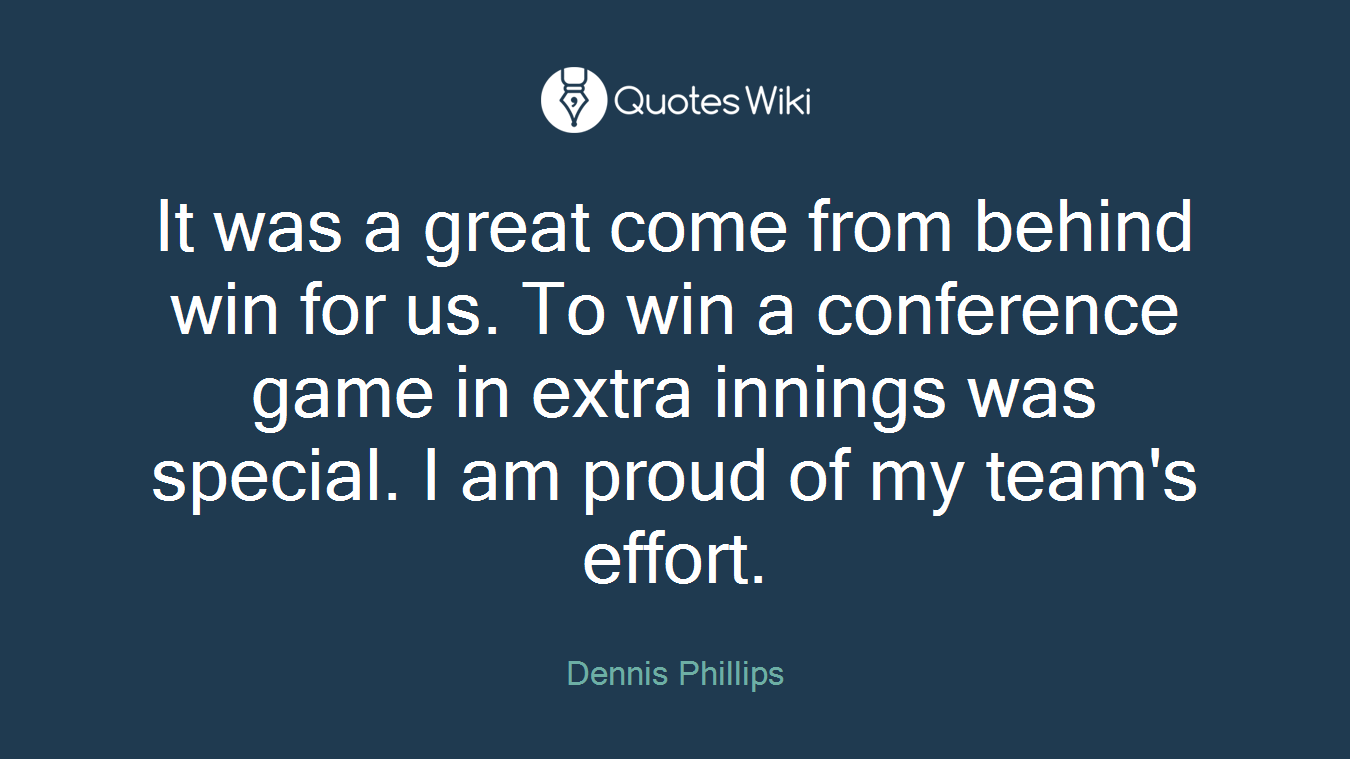 It was a great come from behind win for us. To win a conference game in extra innings was special. I am proud of my team's effort.