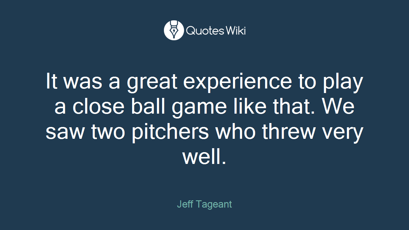 It was a great experience to play a close ball game like that. We saw two pitchers who threw very well.