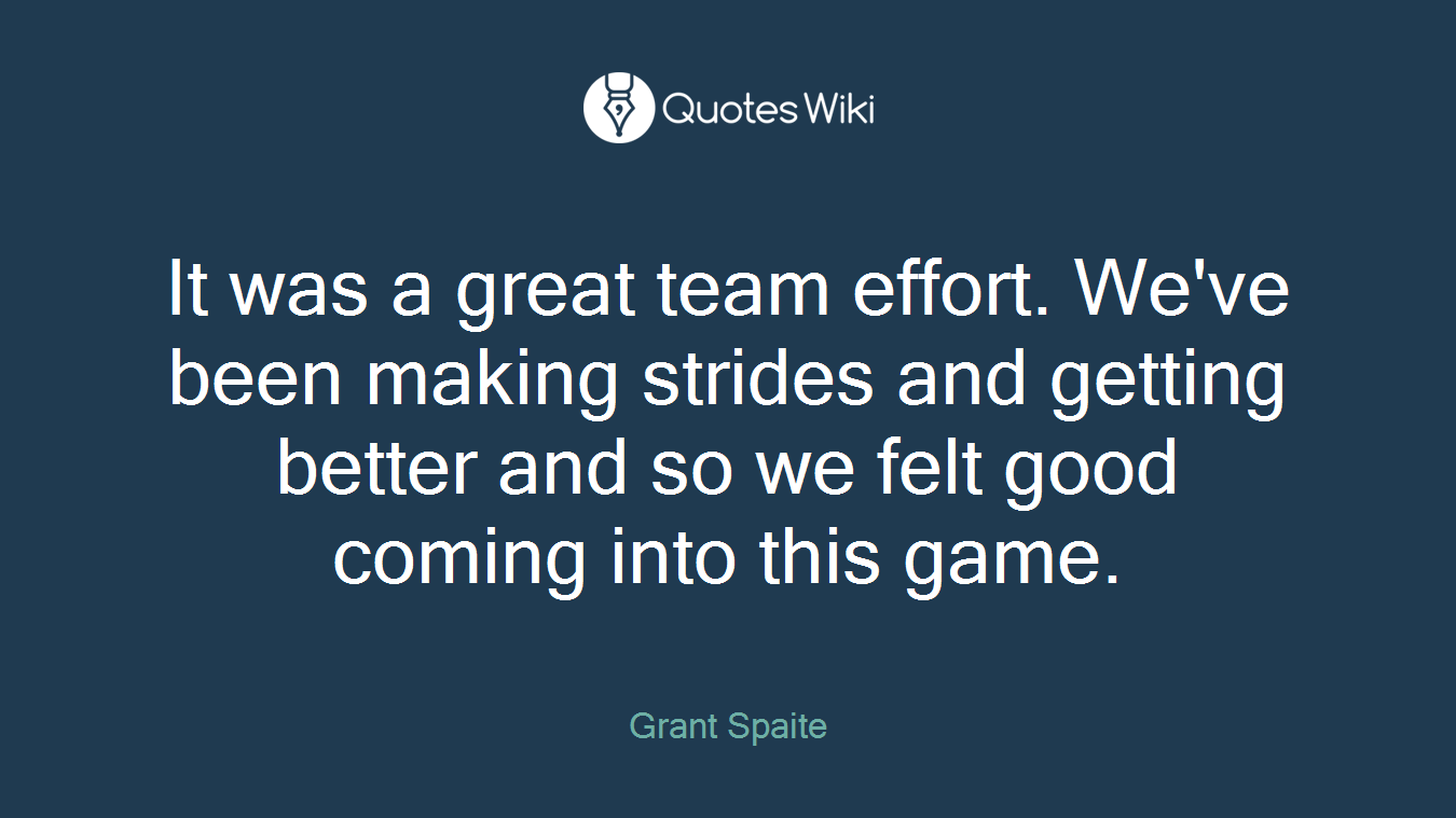 It was a great team effort. We've been making strides and getting better and so we felt good coming into this game.