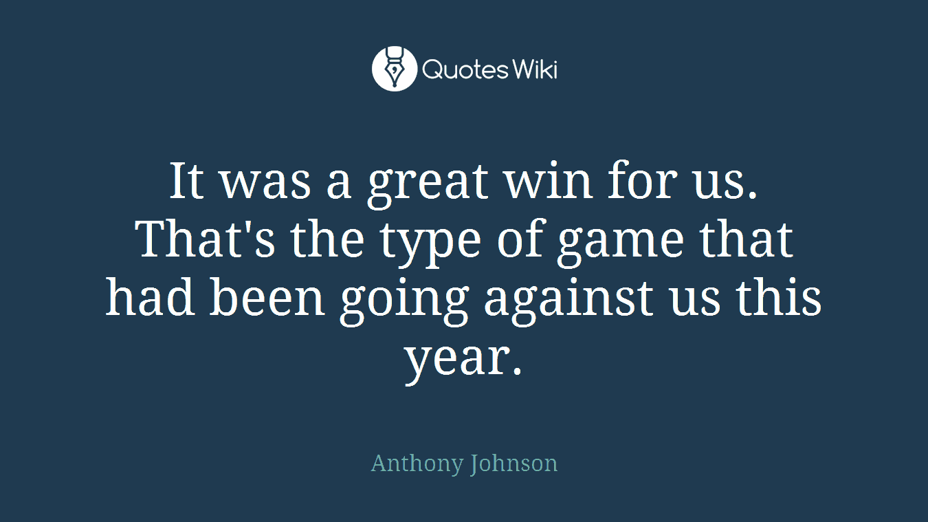 It was a great win for us. That's the type of game that had been going against us this year.