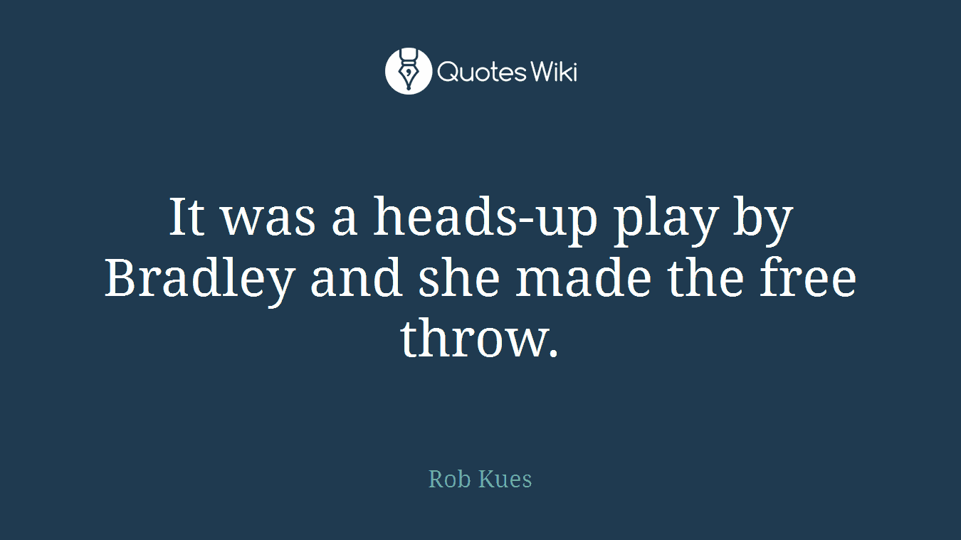 It was a heads-up play by Bradley and she made the free throw.
