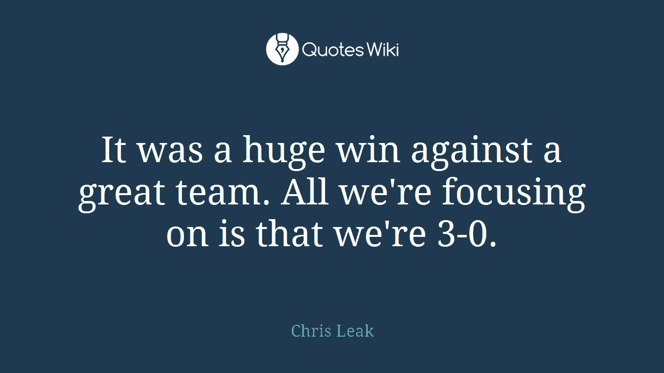 It was a huge win against a great team. All we're focusing on is that we're 3-0.