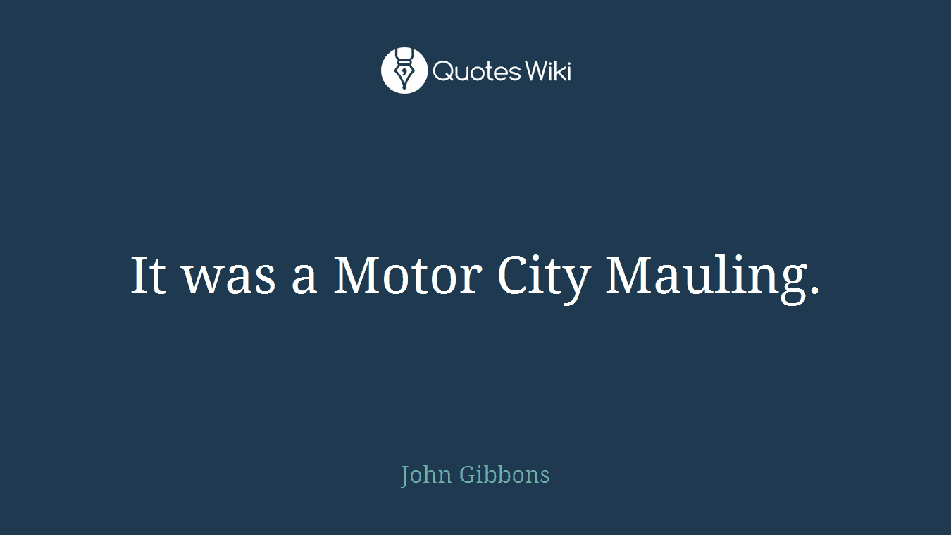 It was a Motor City Mauling.