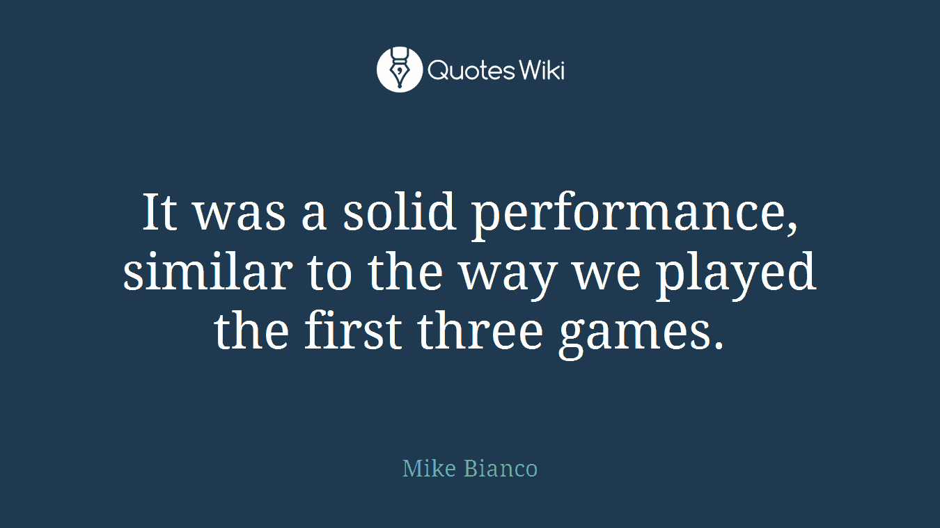 It was a solid performance, similar to the way we played the first three games.