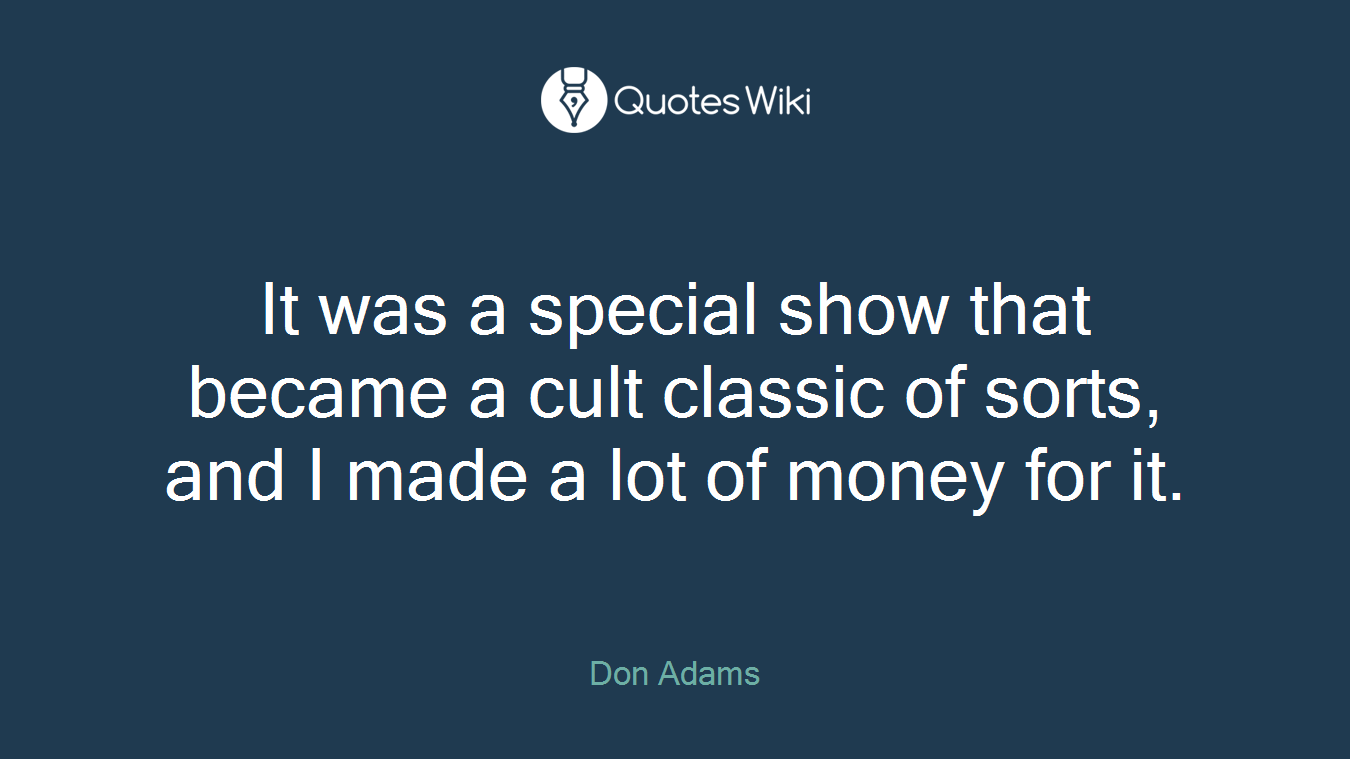 It was a special show that became a cult classic of sorts, and I made a lot of money for it.