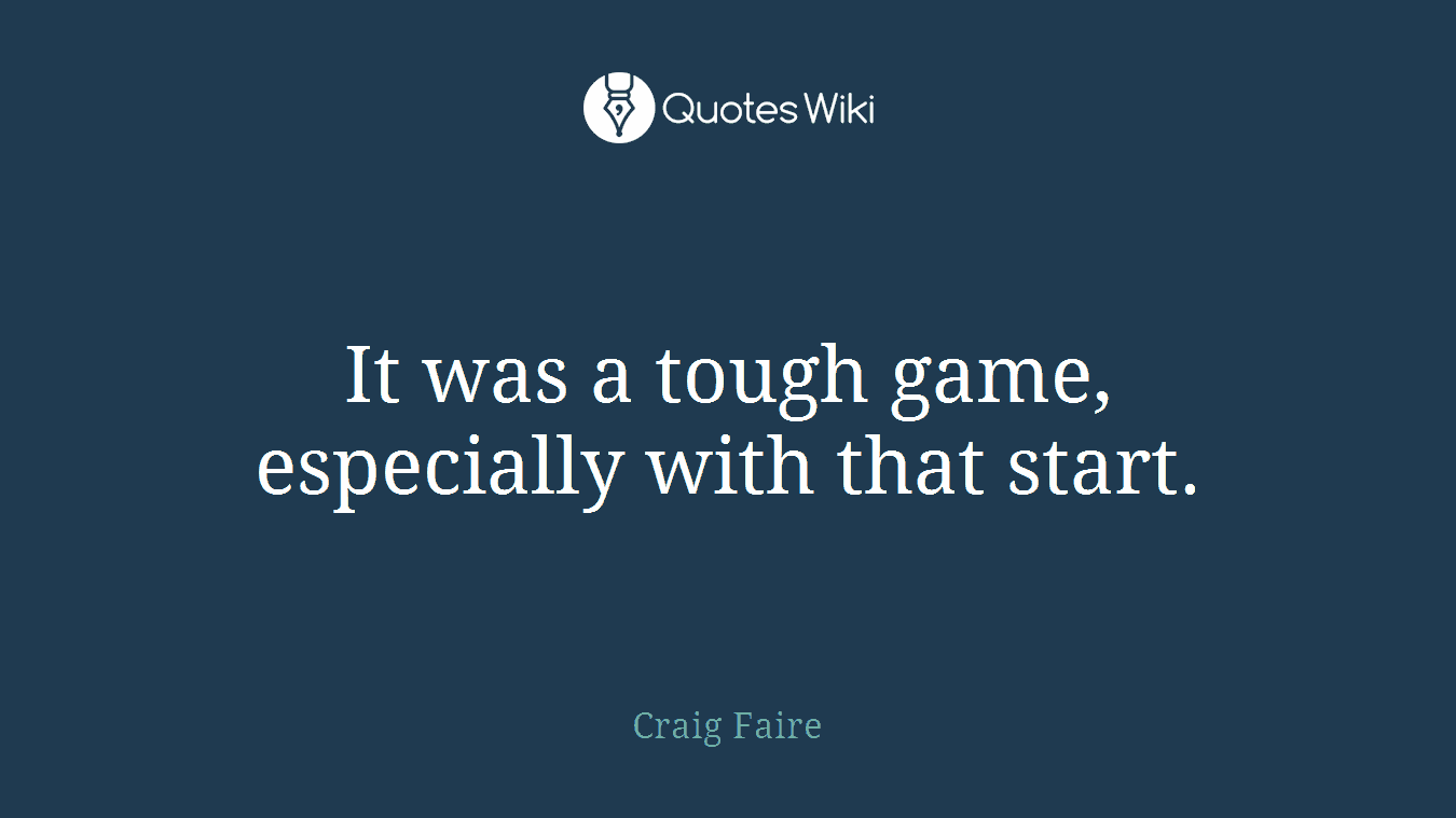 It was a tough game, especially with that start.
