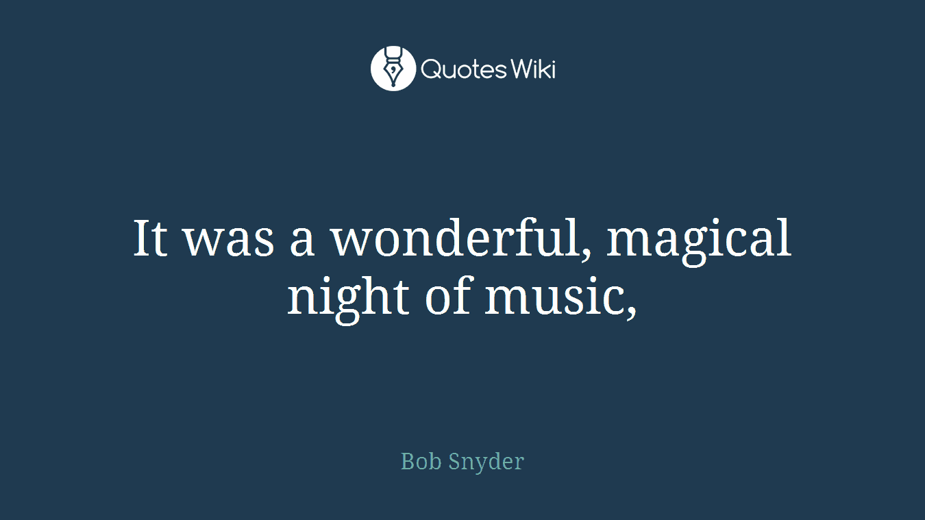 It was a wonderful, magical night of music,