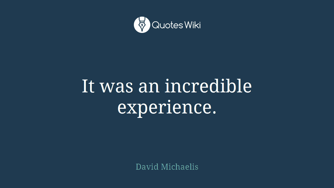 It was an incredible experience.