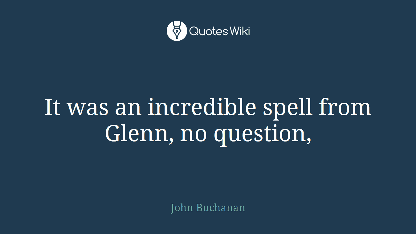 It was an incredible spell from Glenn, no question,
