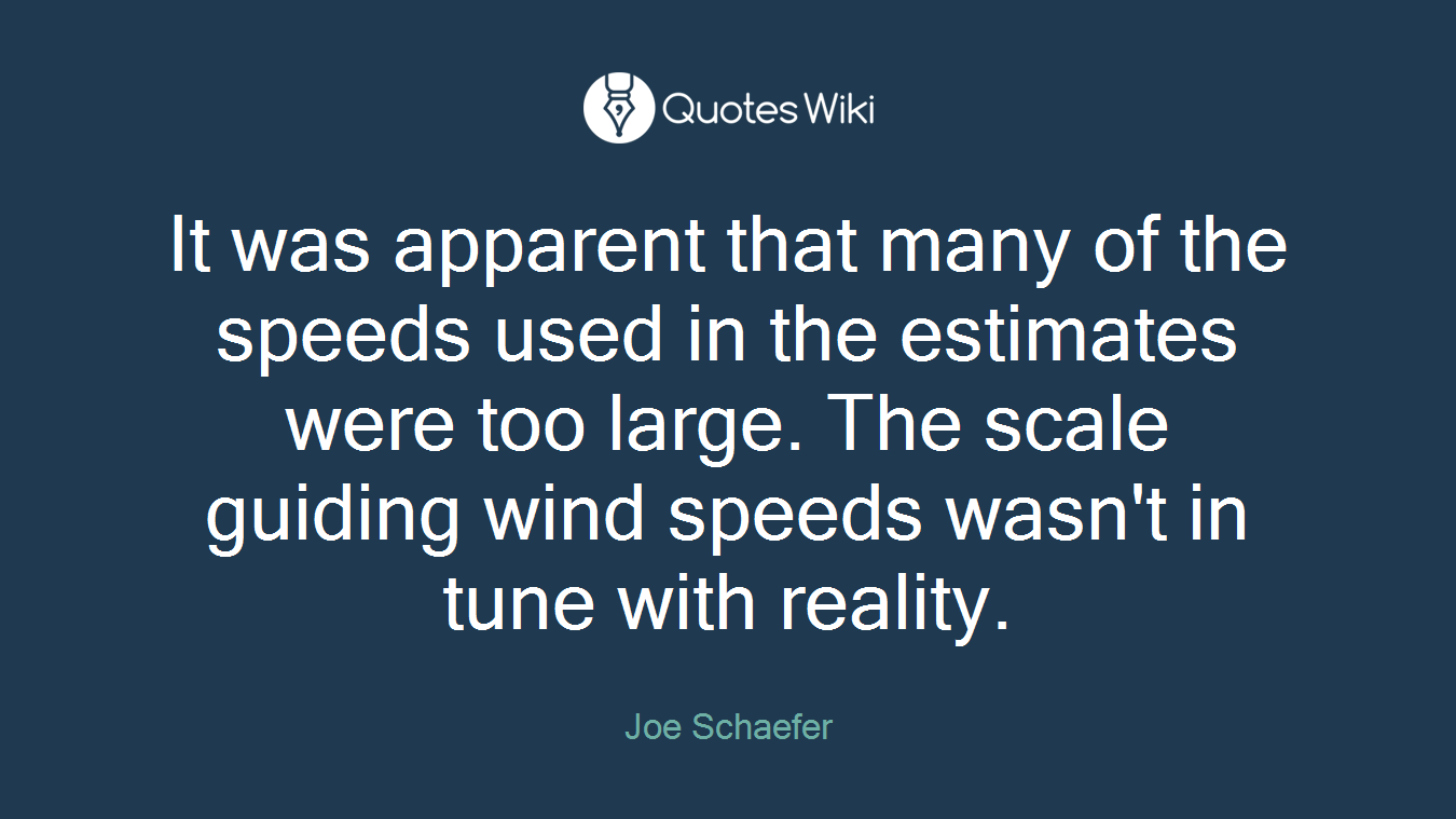 It was apparent that many of the speeds used in the estimates were too large. The scale guiding wind speeds wasn't in tune with reality.