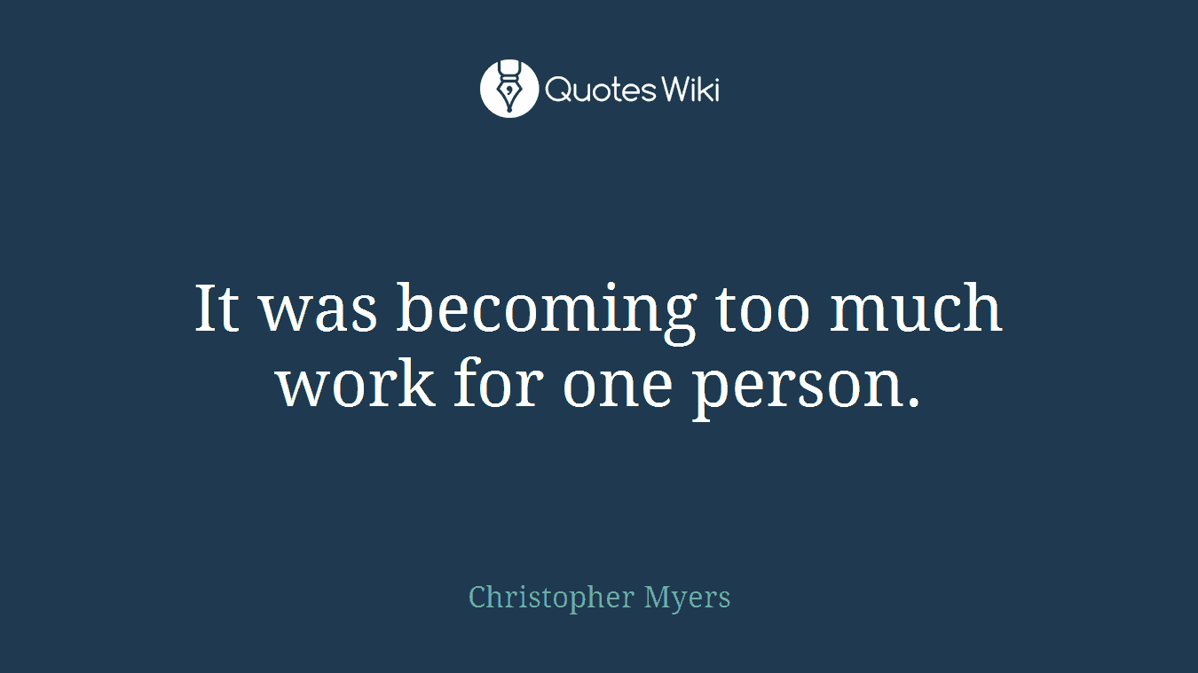 It was becoming too much work for one person.