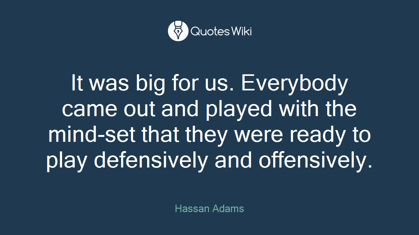 It was big for us. Everybody came out and played with the mind-set that they were ready to play defensively and offensively.
