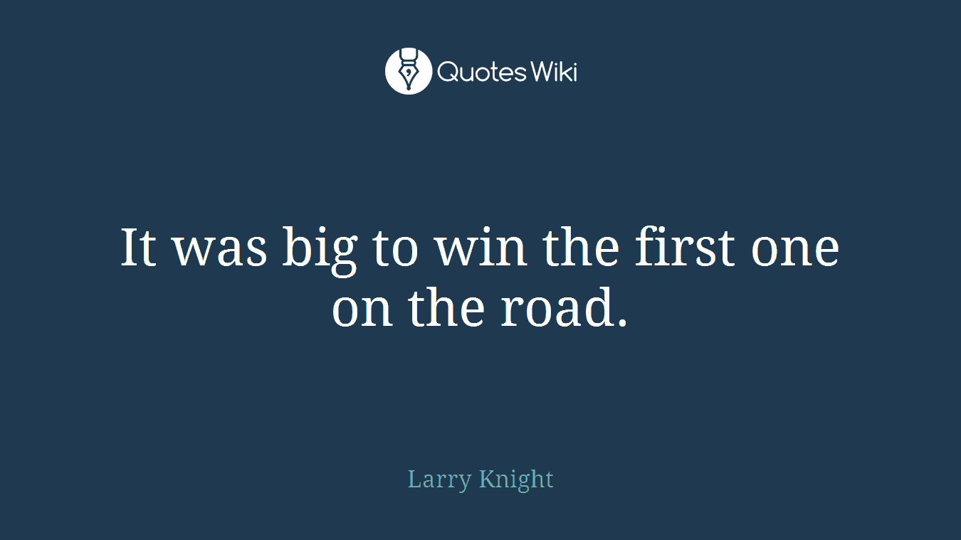 It was big to win the first one on the road.