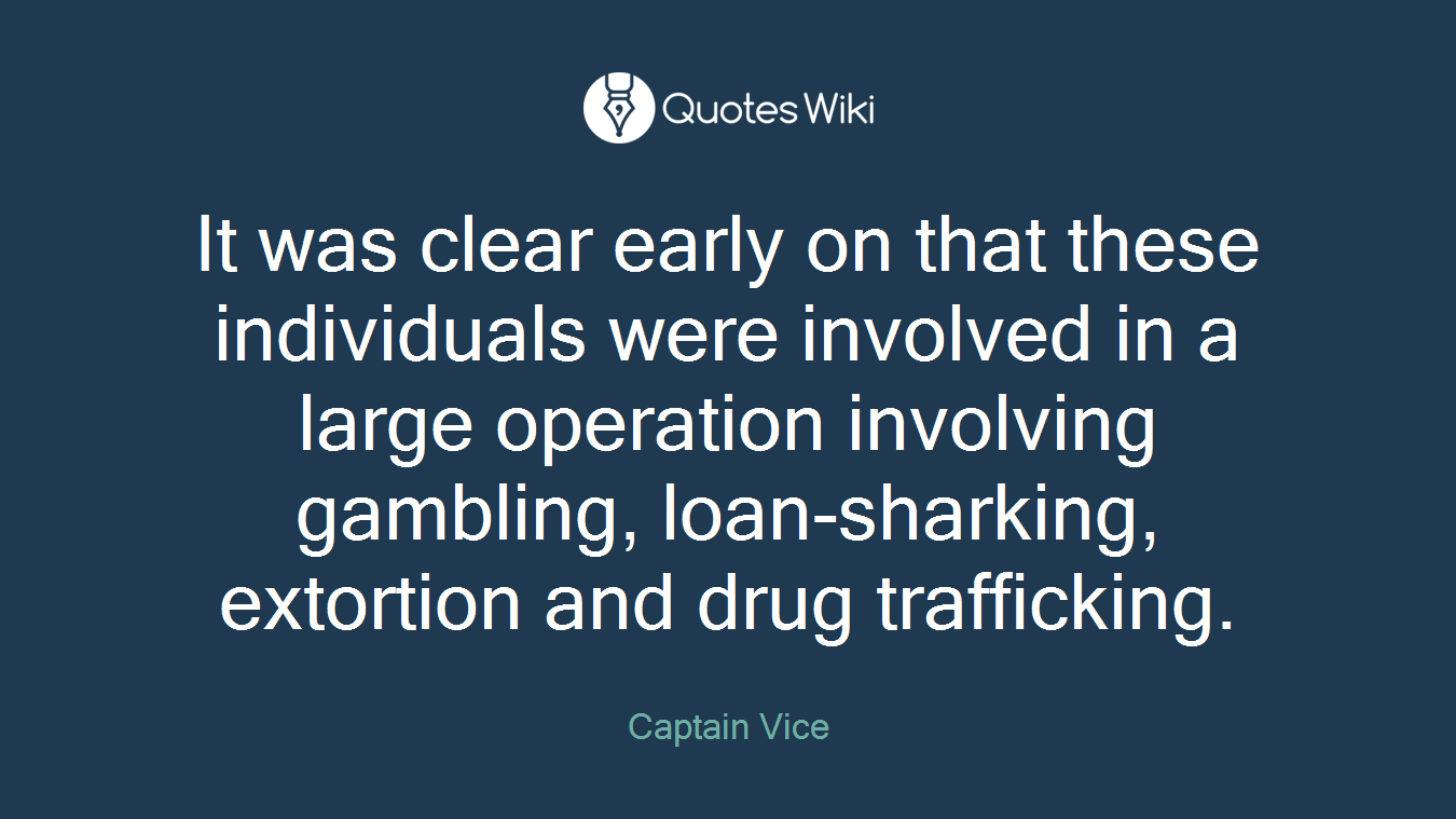 It was clear early on that these individuals were involved in a large operation involving gambling, loan-sharking, extortion and drug trafficking.