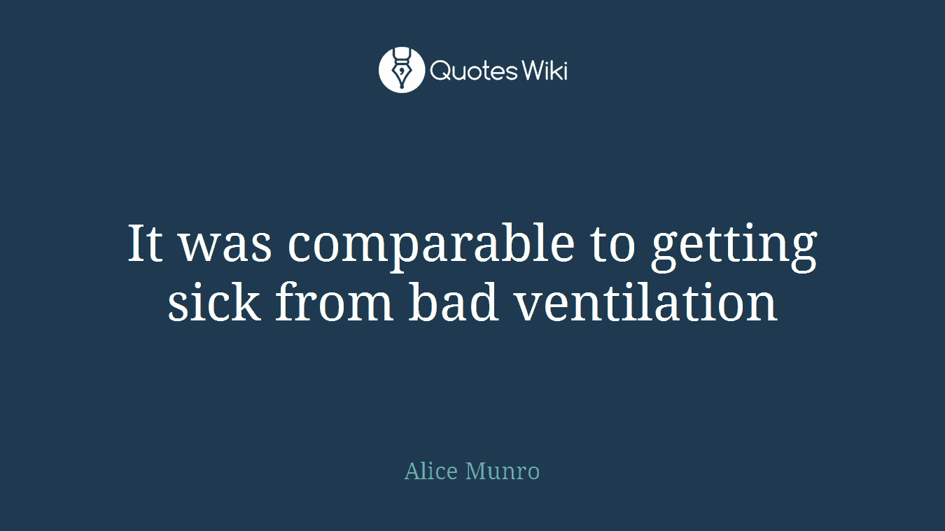 It was comparable to getting sick from bad ventilation