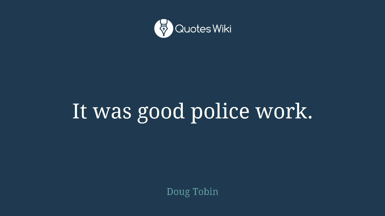 It was good police work.