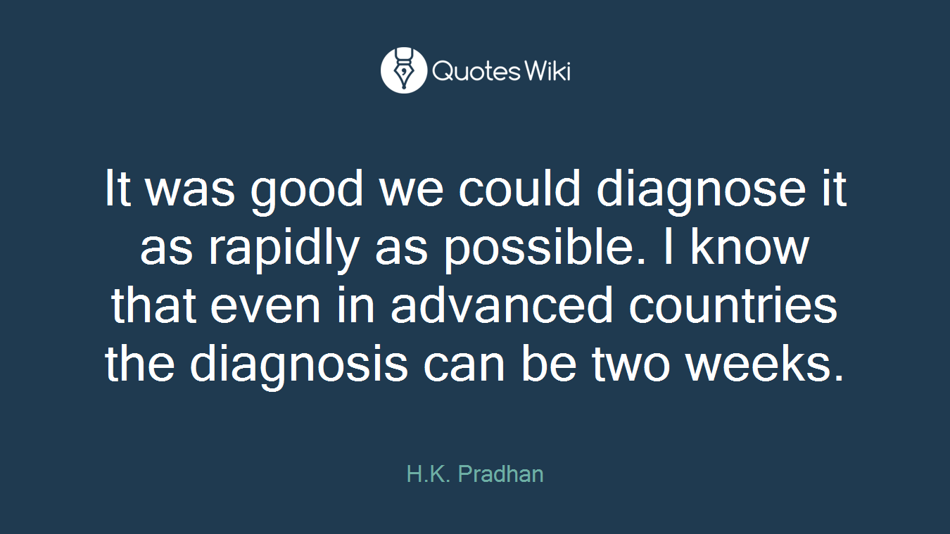 It was good we could diagnose it as rapidly as possible. I know that even in advanced countries the diagnosis can be two weeks.