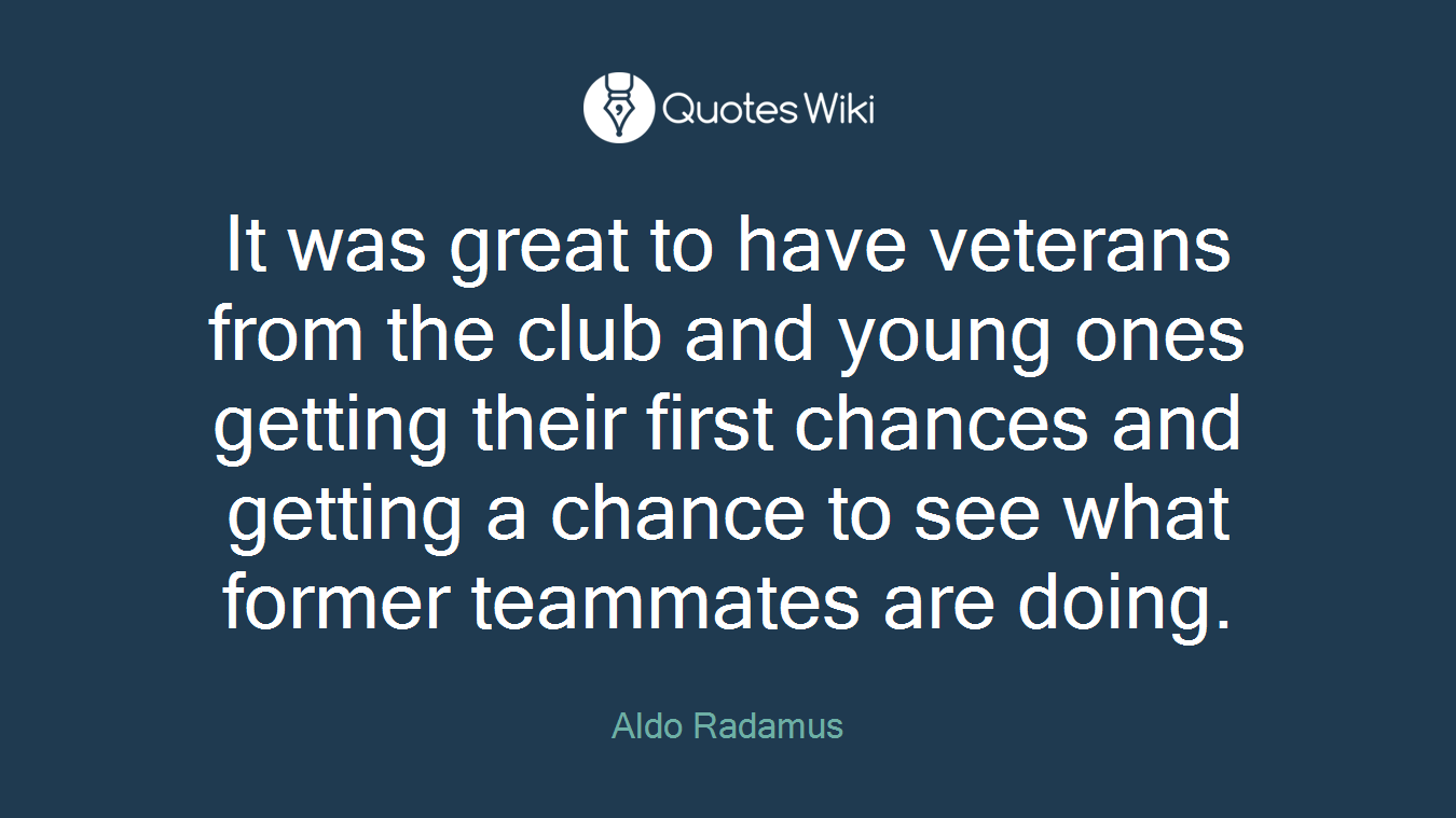 It was great to have veterans from the club and young ones getting their first chances and getting a chance to see what former teammates are doing.