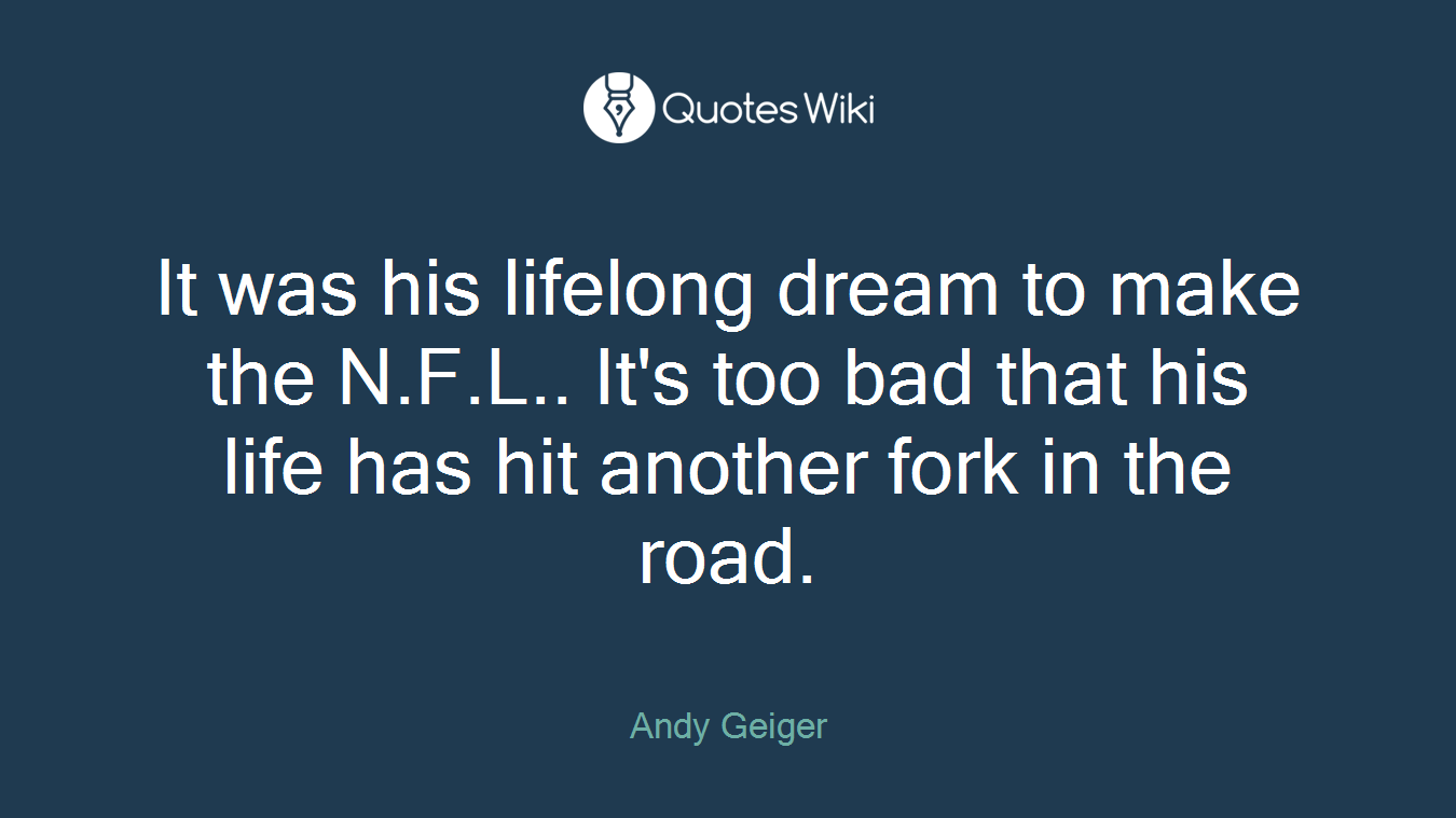 It was his lifelong dream to make the N.F.L.. It's too bad that his life has hit another fork in the road.