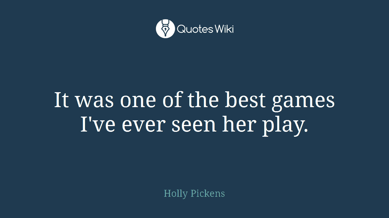 It was one of the best games I've ever seen her play.