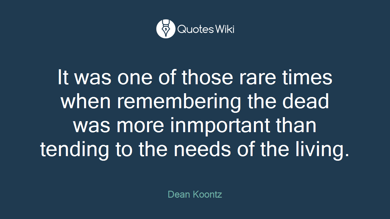 It was one of those rare times when remembering the dead was more inmportant than tending to the needs of the living.