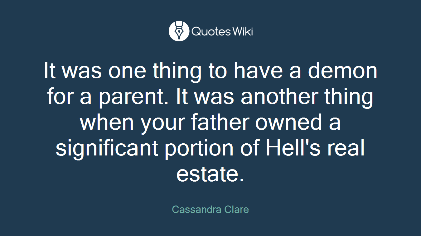 It was one thing to have a demon for a parent. It was another thing when your father owned a significant portion of Hell's real estate.