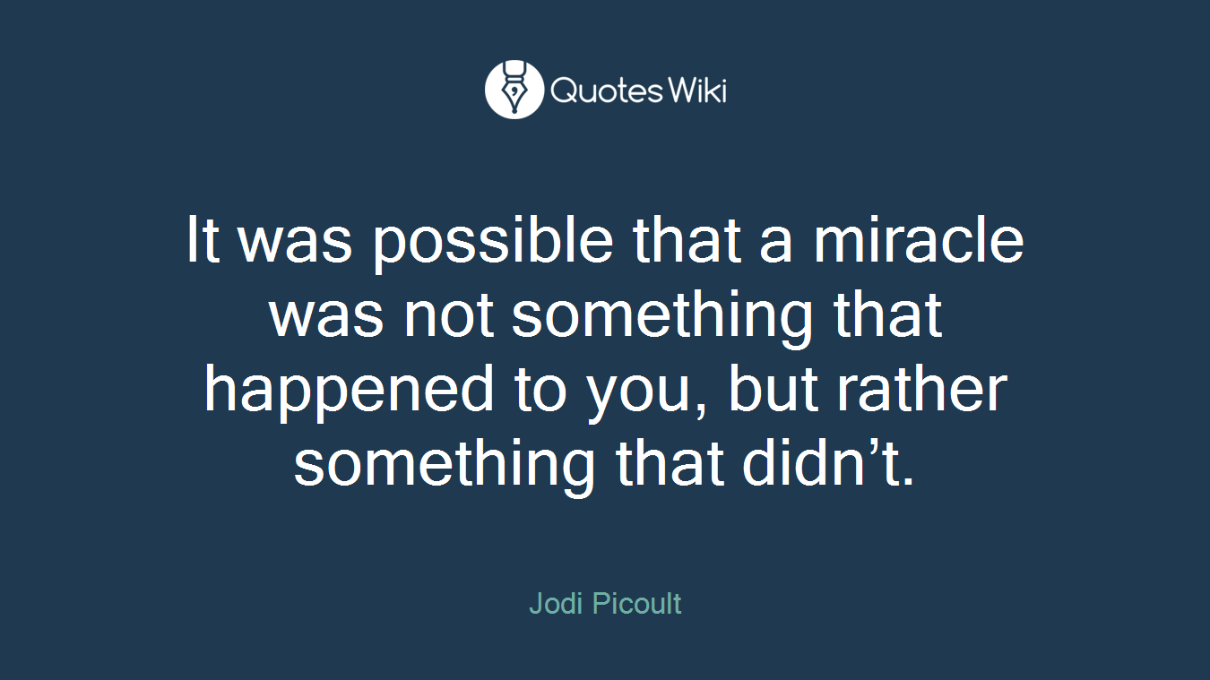 It was possible that a miracle was not something that happened to you, but rather something that didn’t.