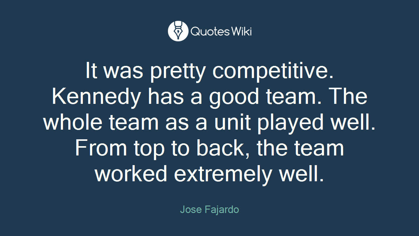 It was pretty competitive. Kennedy has a good team. The whole team as a unit played well. From top to back, the team worked extremely well.