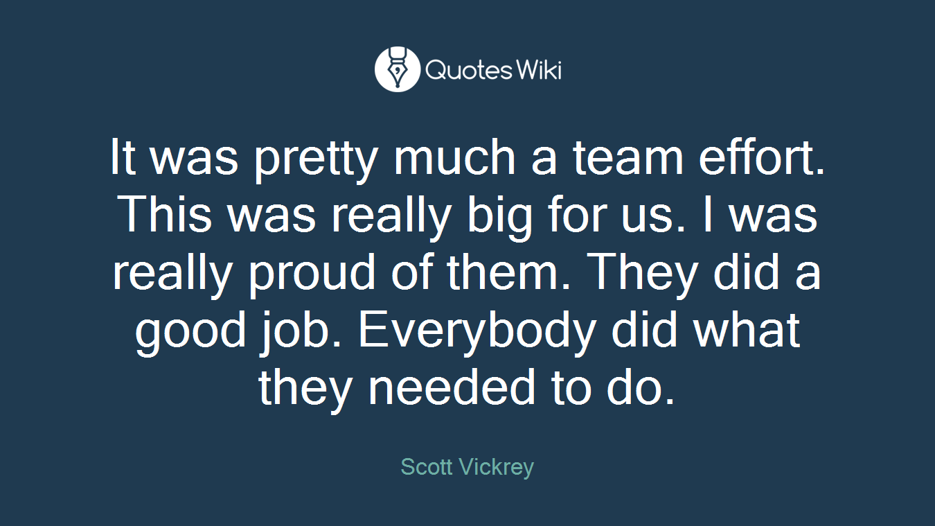 It was pretty much a team effort. This was really big for us. I was really proud of them. They did a good job. Everybody did what they needed to do.