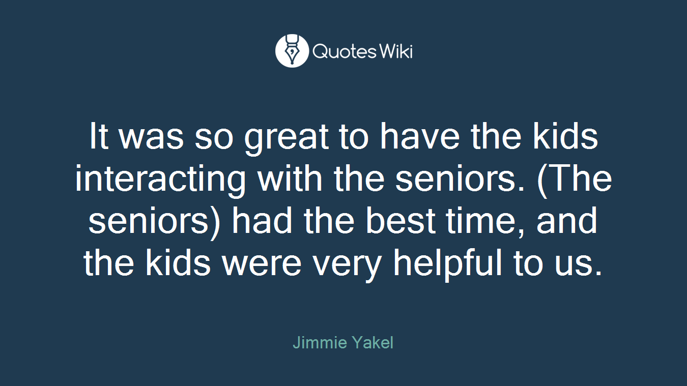 It was so great to have the kids interacting with the seniors. (The seniors) had the best time, and the kids were very helpful to us.