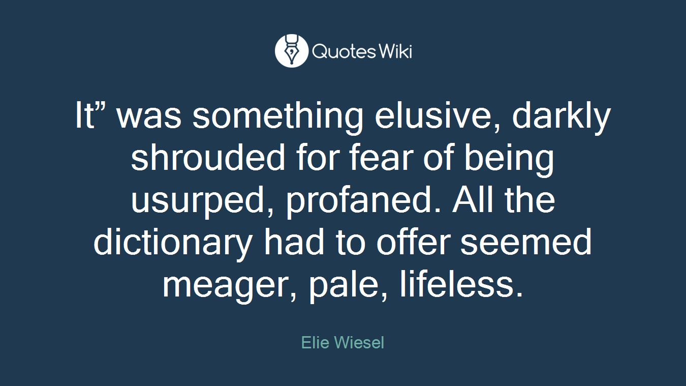 It” was something elusive, darkly shrouded for fear of being usurped, profaned. All the dictionary had to offer seemed meager, pale, lifeless.