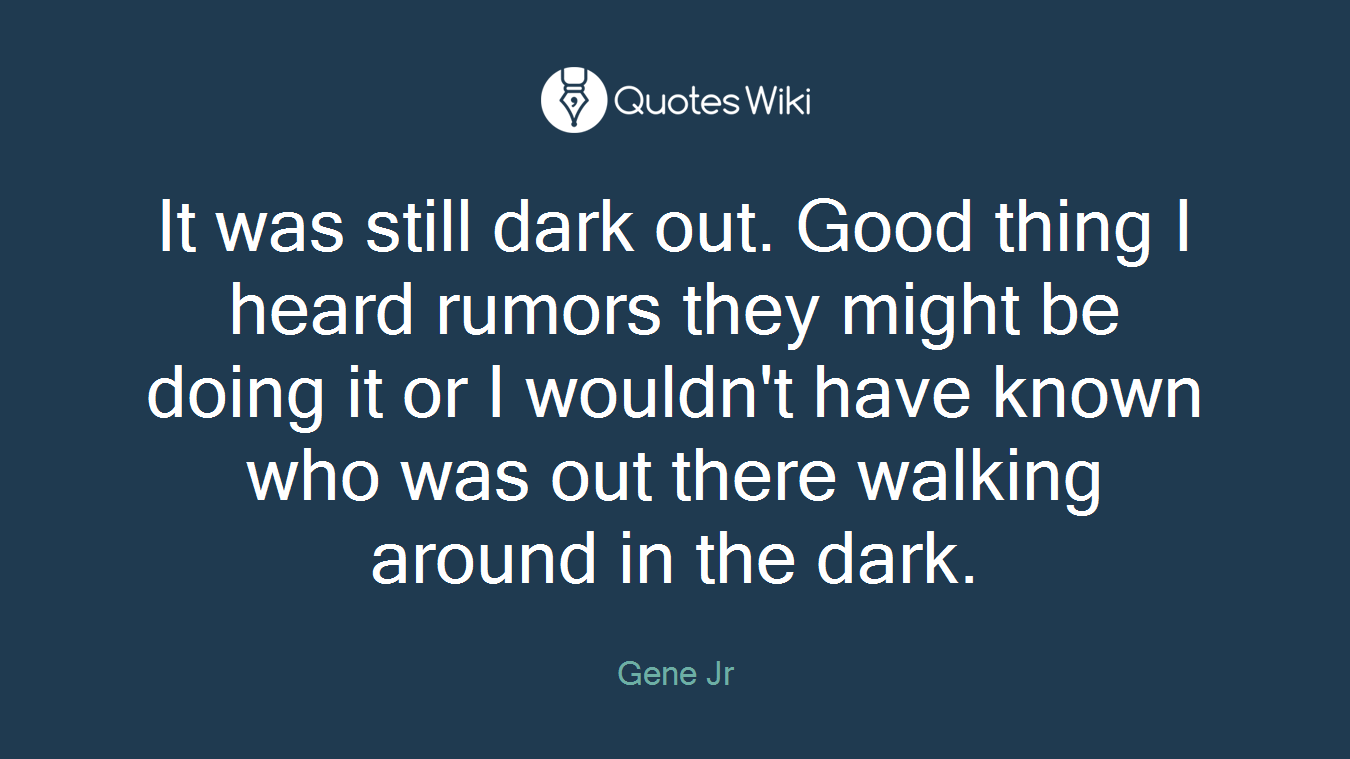 It was still dark out. Good thing I heard rumors they might be doing it or I wouldn't have known who was out there walking around in the dark.