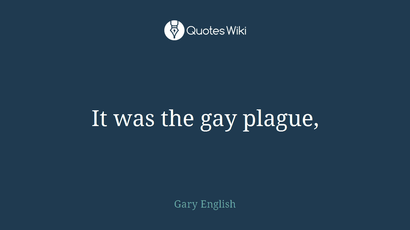 It was the gay plague,