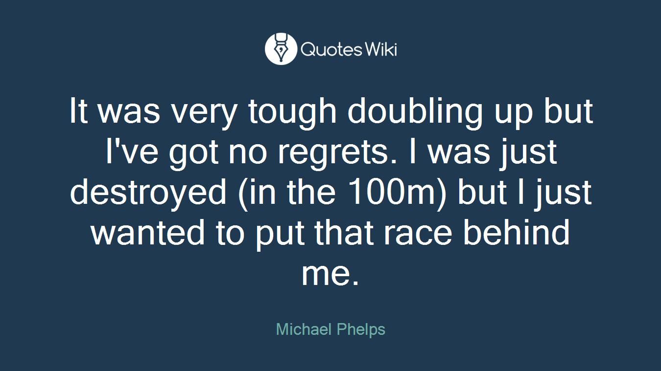 It was very tough doubling up but I've got no regrets. I was just destroyed (in the 100m) but I just wanted to put that race behind me.